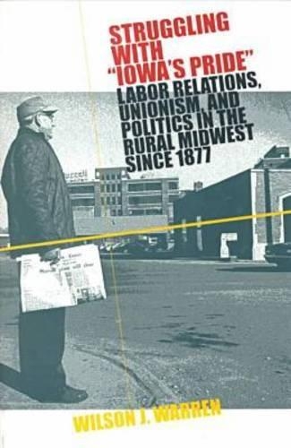 Бумажная книга «Struggling with Iowa's Pride: Labor Relations, Unionism and Politics in the Rural Midwest Since 1877», автор Уилсон Дж. Уоррен - фото №1