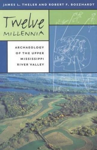 Бумажная книга «Twelve Millennia: Archaeology of the Upper Mississippi River Valley», авторов Джеймс Л. Телер, Роберт Ф. Босхардт - фото №1
