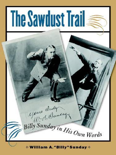 Бумажная книга «The Sawdust Trail: Billy Sunday in His Own Words», автор Уильям А. Сандей - фото №1
