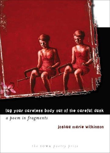 Бумажная книга «Lug Your Careless Body Out of the Careful Dusk: A Poem in Fragments», автор Джошуа Мари Уилкинсон - фото №1