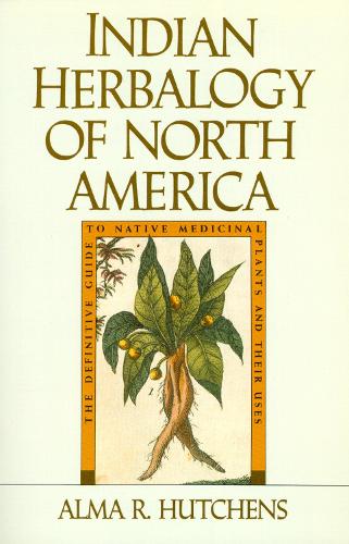 Паперова книга «Indian Herbalogy of North America: The Definitive Guide to Native Medicinal Plants and Their Uses», автор Алма Р. Хатченс - фото №1