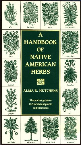 Бумажная книга «A Handbook of Native American Herbs: The Pocket Guide to 125 Medicinal Plants and Their Uses», автор Альма Р. Хатченс - фото №1
