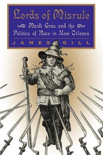 Бумажная книга «Lords of Misrule: Mardi Gras and the Politics of Race in New Orleans», автор Джеймс Гилл - фото №1