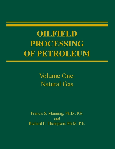 Паперова книга «Oilfield Processing of Petroleum Volume 1: Natural Gas», авторів Френсіс Меннінг, Річард Томпсон - фото №1