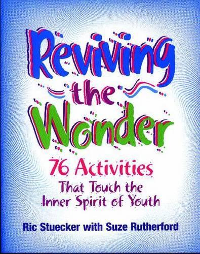 Бумажная книга «Reviving the Wonder: 76 Activities That Touch the Inner Spirit of Youth», авторов Рик Стюкер, Сьюз Рутерфорд - фото №1