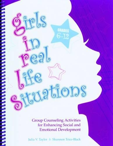 Бумажная книга «Girls in Real Life Situations, Grades 6-12: Group Counseling Activities for Enhancing Social and Emotional Development», авторов Джулия В. Тейлор, Шеннон Трис-Блэк - фото №1