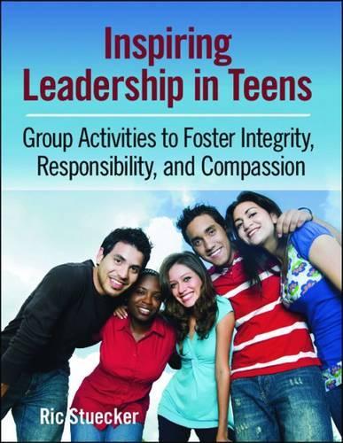 Бумажная книга «Inspiring Leadership in Teens: Group Activities to Foster Integrity, Responsibility, and Compassion», автор Рик Стюкер - фото №1