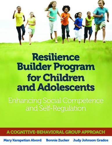 Бумажная книга «Resilience Builder Program for Children and Adolescents: Enhancing Social Competence and Self-Regulation», авторов Бонни Цукер, Джуди Джонсон Градос, Мэри Карапетян Алворд - фото №1