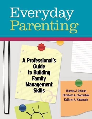 Бумажная книга «Everyday Parenting: A Professional's Guide to Building Family Management Skills», авторов Элизабет Стормшак, Кейт Кавана, Томас Дж. Дишион - фото №1