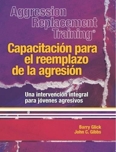 Бумажная книга «Aggression Replacement Training®: Capacitacion para el reemplazo de la agresion Una intervencion integral parajovenes agresivos», автор Барри Глик - фото №1