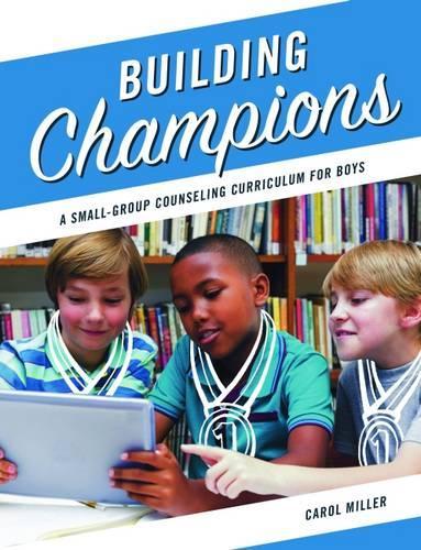Бумажная книга «Building Champions: A Small-Group Counseling Curriculum for Boys», автор Кэрол Миллер - фото №1