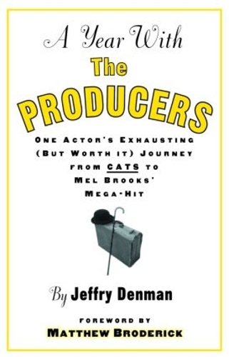 Бумажная книга «A Year with the Producers: One Actor's Exhausting (But Worth It) Journey from Cats to Mel Brooks' Mega-Hit», автор Джеффри Денман - фото №1