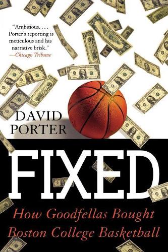 Паперова книга «Fixed: How Goodfellas Bought Boston College Basketball», автор Девід Портер - фото №1