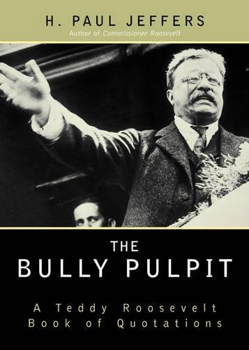 Паперова книга «The Bully Pulpit: A Teddy Roosevelt Book of Quotations», автор Х. Пол Джефферс - фото №1