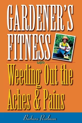 Бумажная книга «Gardener's Fitness: Weeding Out the Aches and Pains», автор Барбара Перлман - фото №1