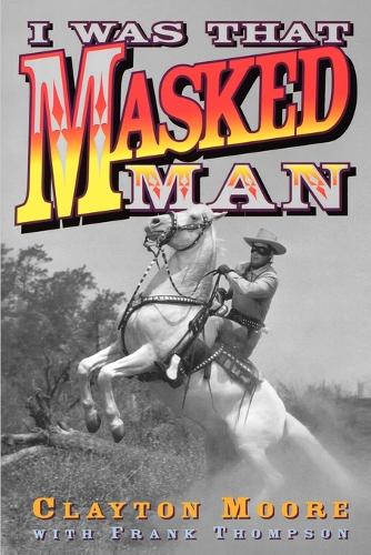 Бумажная книга «I Was That Masked Man», автор Клейтон Мур - фото №1