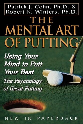 Паперова книга «The Mental Art of Putting: Using Your Mind to Putt Your Best», авторів Патрік Д. Кон, Роберт К. Вінтерс - фото №1