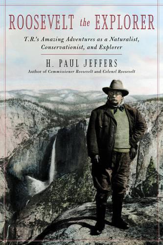 Паперова книга «Roosevelt the Explorer: T.R.'s Amazing Adventures as a Naturalist, Conservationist, and Explorer», автор Х. Пол Джефферс - фото №1