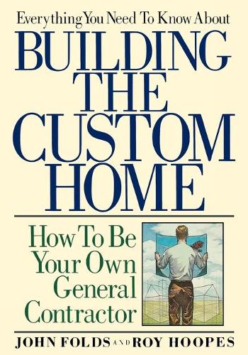 Бумажная книга «Everything You Need to Know About Building the Custom Home: How to Be Your Own General Contractor», автор Джон Фолдс - фото №1