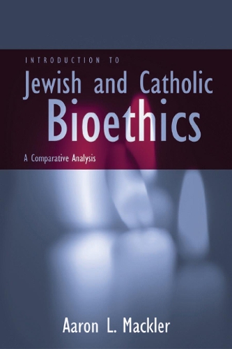 [object Object] «Introduction to Jewish and Catholic Bioethics: A Comparative Analysis», автор Аарон Л. Маклер - фото №1
