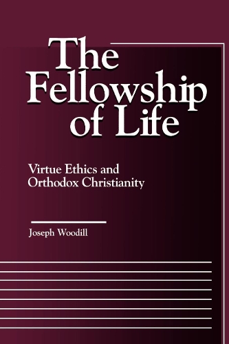 Бумажная книга «The Fellowship of Life: Virtue Ethics and Orthodox Christianity», автор Джозеф Вудилл - фото №1