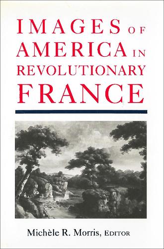 Паперова книга «Images of America in Revolutionary France», автор Мішель Р. Морріс - фото №1