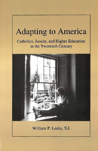 Бумажная книга «Adapting to America: Catholics, Jesuits, and Higher Education in the Twentieth Century», автор Уильям П. Лихи - фото №1