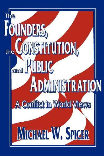 Бумажная книга «The Founders, the Constitution, and Public Administration: A Conflict in World Views», автор Майкл В. Спайсер - фото №1