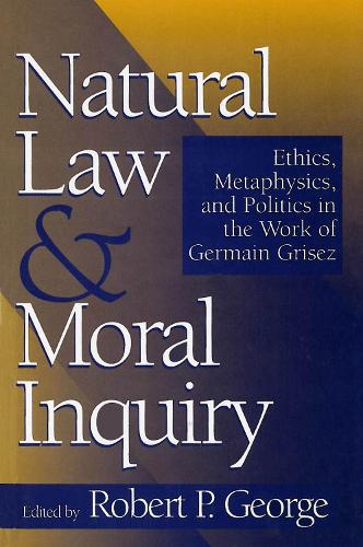 Бумажная книга «Natural Law and Moral Inquiry: Ethics, Metaphysics, and Politics in the Thought of Germain Grisez», автор Роберт П. Джордж - фото №1