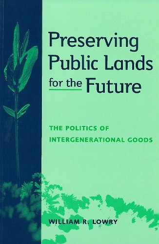 Бумажная книга «Preserving Public Lands for the Future: The Politics of Intergenerational Goods», автор Уильям Р. Лоури - фото №1