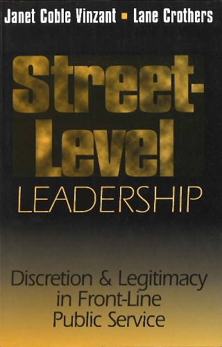 Бумажная книга «Street-Level Leadership: Discretion and Legitimacy in Front-Line Public Service», авторов Остин Лейн Крозерс, Джанет В. Денхардт - фото №1