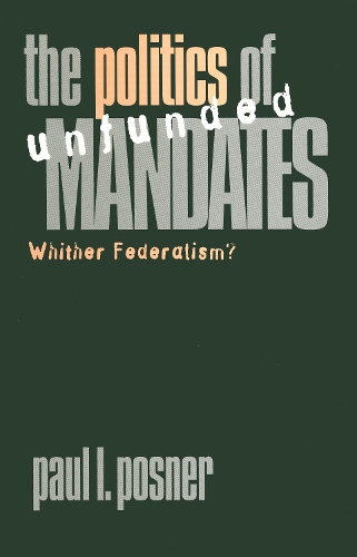 Паперова книга «The Politics of Unfunded Mandates: Whither Federalism?», автор Пол Л. Познер - фото №1