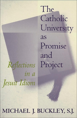 Бумажная книга «The Catholic University as Promise and Project: Reflections in a Jesuit Idiom», автор Майкл Дж. Бакли - фото №1