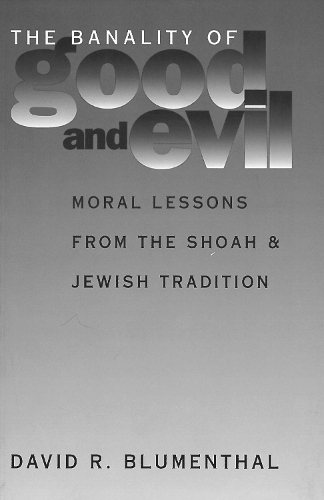 Бумажная книга «The Banality of Good and Evil: Moral Lessons from the Shoah and Jewish Tradition», автор Дэвид Р. Блюменталь - фото №1