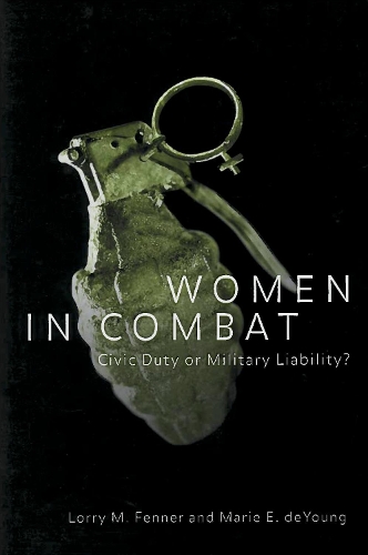 Бумажная книга «Women in Combat: Civic Duty or Military Liability?», авторов Лорри М. Феннер, Мари Э. де Янг - фото №1