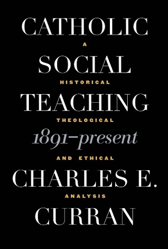 Бумажная книга «Catholic Social Teaching, 1891-Present: A Historical, Theological, and Ethical Analysis», автор Чарльз Э. Курран - фото №1