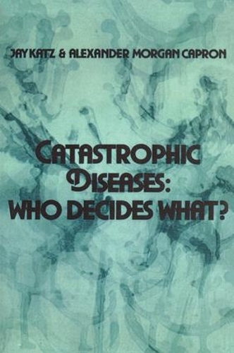 Бумажная книга «Catastrophic Diseases: Who Decides What?», авторов Александр Морган Капрон, Джей Кац - фото №1