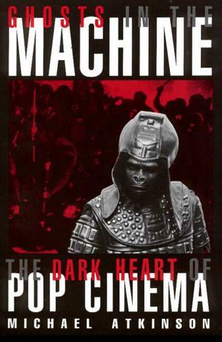 Бумажная книга «Ghosts in the Machine: The Dark Heart of Pop Cinema», автор Майкл Аткинсон - фото №1