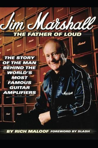 Бумажная книга «Jim Marshall - The Father of Loud: The Story of the Man Behind the World's Most Famous Guitar Amplifiers», автор Рич Малуф - фото №1