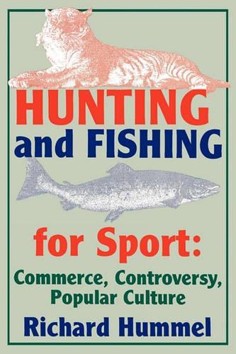Паперова книга «Hunting and Fishing for Sport: Commerce, Controversy, Popular Culture», автор Річард Хаммел - фото №1