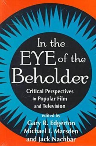 Бумажная книга «In the Eye of the Beholder: Critical Perspectives in Popular Film and Television», авторов Гэри Р. Эджертон, Джон Г. Начбар, Майкл Т. Марсден - фото №1