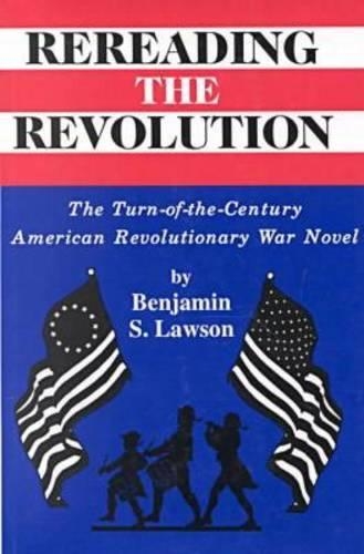 Бумажная книга «Rereading the Revolution: The Turn-of-the-Century American Revolutionary War Novel», автор Бенджамин С. Лоусон - фото №1
