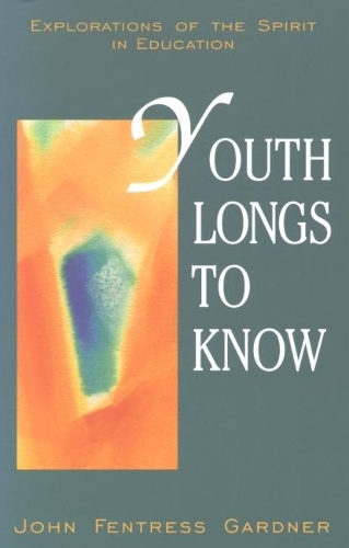 Паперова книга «Youth Longs to Know: Explorations of the Spirit in Education», автор Джон Фентресс Гарднер - фото №1