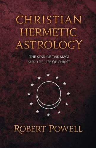 Паперова книга «Christian Hemetic Astrology: The Star of the Magi and the Life of Christ», автор Роберт Пауелл - фото №1