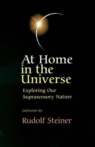 Бумажная книга «At Home in the Universe: Exploring Our Suprasensory Nature», автор Рудольф Штайнер - фото №1