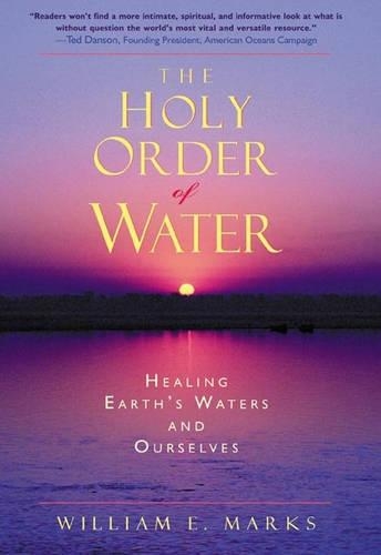 Бумажная книга «The Holy Order of Water: Healing the Earth's Waters and Ourselves», автор Уильям Маркс - фото №1
