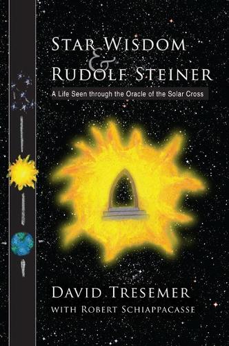 Бумажная книга «Star Wisdom and Rudolf Steiner: A Life Seen Through the Oracle of the Solar Cross», авторов Дэвид Тресемер, Роберт Скьяппакассе - фото №1