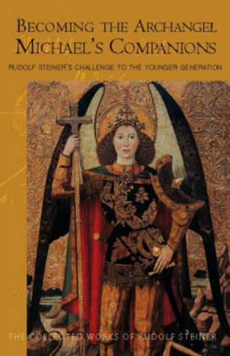 Бумажная книга «Becoming the Archangel Michael's Companion: Rudolf Steiner's Challenge to the Younger Generation», автор Рудольф Штайнер - фото №1