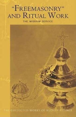 [object Object] «"Freemasonary" and Ritual Work: The Misraim Service - Texts and Documents from the Cognitive-Ritual Section of the Esoteric School 1904-1919», автор Рудольф Штайнер - фото №1