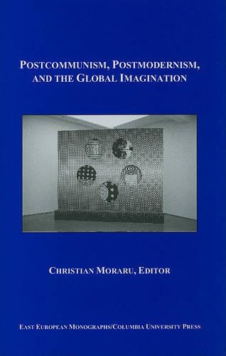 Бумажная книга «Postcommunism, Postmodernism, and the Global Imaginary», авторов Аарон Чендлер, Кристиан Морару - фото №1